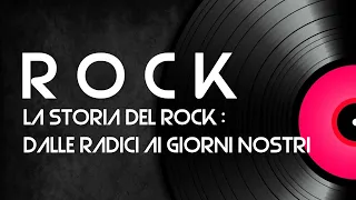 La storia del Rock : dalle radici ai giorni nostri