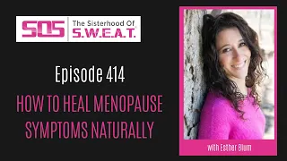 Ep 414: How to Heal Menopause Symptoms Naturally with Esther Blum