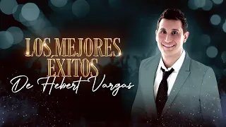 Los Mejores Éxitos De Hebert Vargas