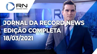 Jornal da Record News - 18/03/2021