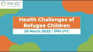 IPA Webinar on Health Challenges of Refugee Children