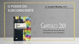 Audio Livro: O PODER DO SUBCONSCIENTE (Dr. Joseph Murphy) - CAPÍTULO 20