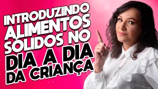 Como introduzir ALIMENTOS SÓLIDOS na alimentação do bebê. | Andreia Friques