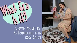 What Era Is It? Shopping For Vintage & Reproduction (circa. 1930s)|VINTAGE TIPS & TRICKS