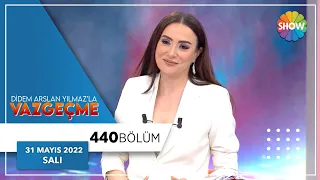 Didem Arslan Yılmaz'la Vazgeçme 440. Bölüm | 31 Mayıs 2022