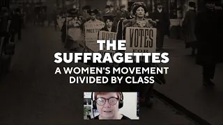 The Suffragettes: A women's movement divided by class