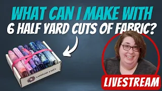 06/03/2022 Live Stream: What Can I Make with 6 Half-Yard Cuts | 2022 Cotton Cuts Challenge