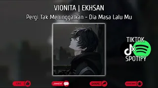 Vionita X Ekhsan | Pergi Tak Meninggalkan - Dia Masa Lalu Mu | SPEED UP + REVERB, VIRAL TIKTOK 🎶🥀