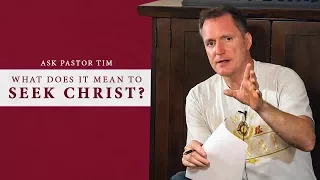 What Does It Mean to Seek Christ? - Ask Pastor Tim