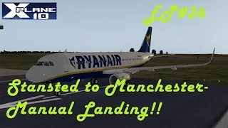 [X-Plane 10][VATSIM] EP36 RYR332 | Stansted (EGSS) - Manchester (EGCC) | A320 I Manual Landing!