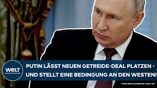 UKRAINE-KRIEG: Putin lässt neuen Getreide-Deal platzen - und stellt Bedingungen an den Westen