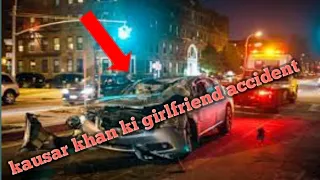 Accident is kausar khan ki girlfriend// kausar khan ka interview