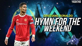 Cristiano Ronaldo  - "HYMN FOR THE WEEKEND" - Alan Walker vs Coldplay • Skills & Goals 2022 | HD