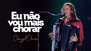 Dorgival Dantas - Eu Não Vou Mais Chorar [DVD Simplesmente Dorgival Dantas]