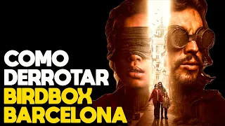 COMO DERROTAR BIRD BOX BARCELONA - RECAP