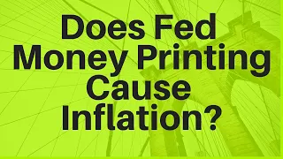 Does Fed Money Printing Cause Inflation?