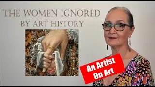 THE WOMEN IGNORED BY ART HISTORY