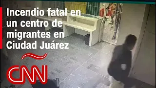 Video captó el momento en que empezó el incendio fatal en centro de migrantes en Ciudad Juárez