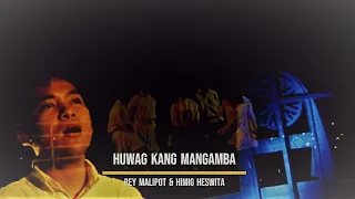 Huwag Kang Mangamba I Rey Malipot & Himig Heswita