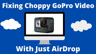 Fixing Choppy GoPro 4K/HEVC Video With Just AirDrop