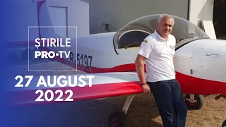 Știrile PRO TV - 27 august 2022