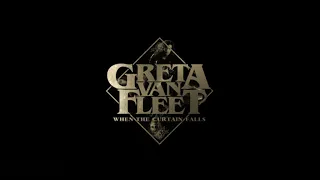 "When the Curtain Falls"- Greta Van Fleet- Lyrics