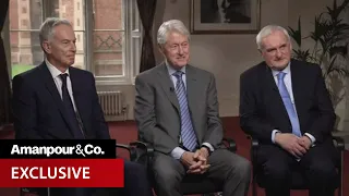 EXCLUSIVE: Clinton, Blair and Ahern Reflect on the Good Friday Agreement | Amanpour and Company