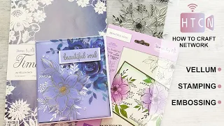 VELLUM FLOWERS, WAYS TO USE VELLUM, HACKS. TIPS USING VELLUM AND HEAT EMBOSSING. 3D CARDS