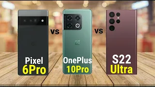 Google pixel 6 pro vs Oneplus 10 pro vs Samsung galaxy s22 ultra