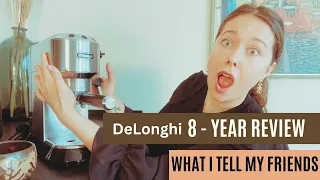 8-Year Review of the DeLonghi Espresso Machine: Worth Buying? NOT SPONSORED