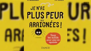 Je n’ai plus peur des araignées ! Tous les outils pour une vie apaisée