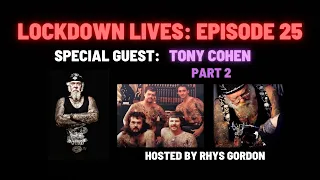 LOCKDOWN LIVES - EPISODE 25 - TONY COHEN PART 2