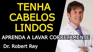 TENHA CABELOS LINDOS - APRENDA A LAVAR CORRETAMENTE - Dr. Rey