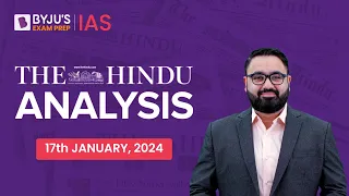 The Hindu Newspaper Analysis | 17th January 2024 | Current Affairs Today | UPSC Editorial Analysis