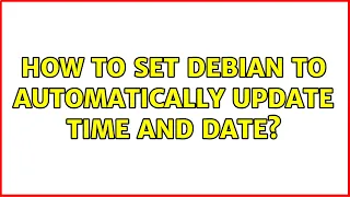 How to set Debian to automatically update time and date? (4 Solutions!!)