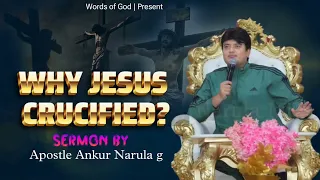 WHY JESUS CRUCIFIED? || Sermon By Apostle Ankur Narula g @AnkurNarulaMinistries