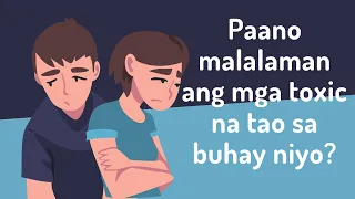 Paano Malalaman ang mga toxic na tao sa buhay niyo?