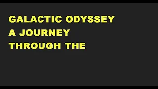 Galactic Odyssey  A Journey Through the
