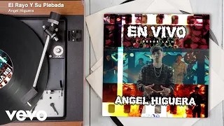 Angel Higuera - El Rayo Y Su Plebada (Audio / En Vivo)