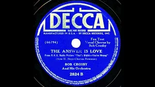 1939 Bob Crosby - The Answer Is Love (Bob Crosby, vocal)