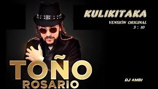 TOÑO ROSARIO KULIKITAKA  VERSIÓN ORIGINAL as melhores musicas