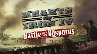 ОБЗОР ДЛС- Hearts Of Iron IV: Battle for the Bosporus!