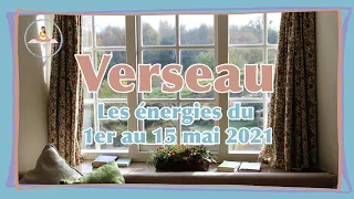 🦋 VERSEAU - DU 1ER  AU 15 MAI 2021 🦋 TIRAGE DES ÉNERGIES GÉNÉRALES