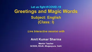 Live Interaction on PM eVidya:  Greetings and Magic Words Subject: English Class: I