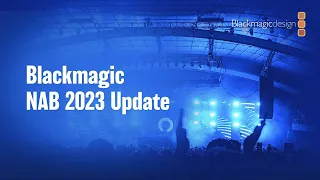 Blackmagic NAB 2023 Update