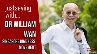 Ep 33: justsaying with Dr. William Wan, Singapore Kindness Movement