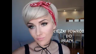 CIĘŻKI POWRÓT DO PRACY...