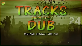 TRACKS FROM THE DUB 24  (VINTAGE DUB MIX)🇯🇲