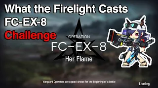 [Arknights] What the Firelight Casts - FC-EX-8 Her Flame (Challenge Mode)