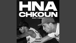 Hna Chkoun (feat. Nirmou)